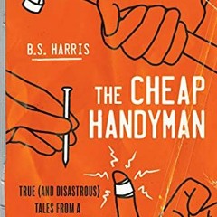 [Read] PDF EBOOK EPUB KINDLE The Cheap Handyman: True (and Disastrous) Tales from a [