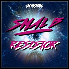 SMAL B - RESISTOR (OUT NOW MONSTERS MUSIC )