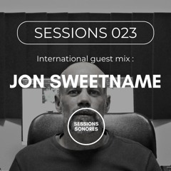 Sessions 023 by Sessions Sonores | International Guest Mix : Jon Sweetname