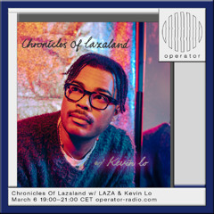 Chronicles Of Lazaland w/ LAZA & Kevin Lo - 6th March 2025
