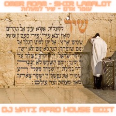 Omer adam - Shir Lamalot  עומר אדם - שיר למעלות DJ Yati Afro House Edit
