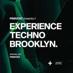 Experience Techno Brooklyn | Episode 005: PRØVOST