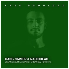 Free Download - Hans Zimmer & Radiohead - Ocean Bloom (Lautaro Fernandez Rework)