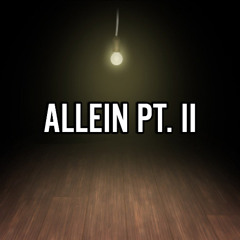 Allein Part II