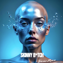 Skinny B*tch