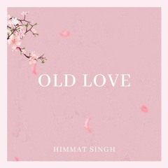 Old Love - Himmat Singh (Feat Sajna)
