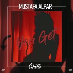 MUSTAFA ALPAR - You Get