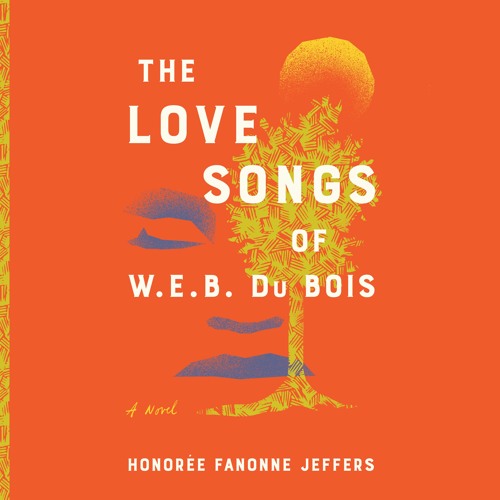 THE LOVE SONGS OF W.E.B. DUBOIS By Honoree Fanonne Jeffers