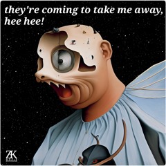 They're Coming To Take Me Away, Hee Hee!