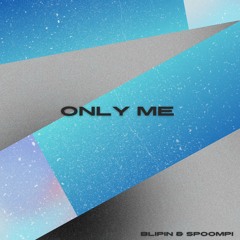 Blipin & Spoompi - Only Me