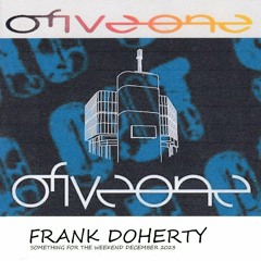 Frank Doherty Something For The Weekend Club 0fiveone Mix December 2023