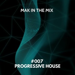 MAK In the Mix #007 | Progressive House | May 2023