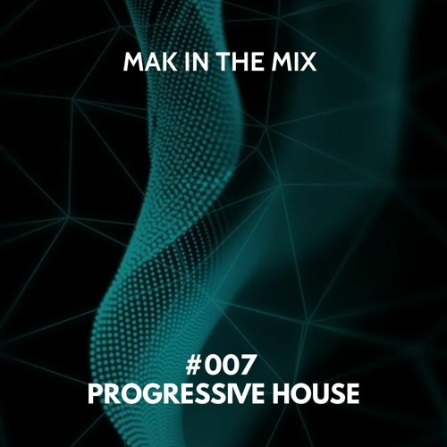 MAK In the Mix #007 | Progressive House | May 2023
