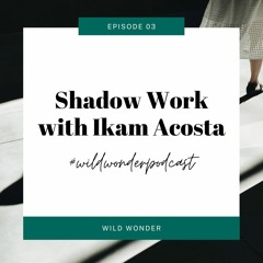 Shadow Work with Ikam Acosta