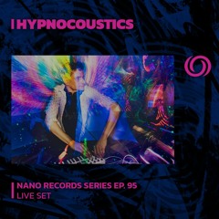 HYPNOCOUSTICS | Nano Records Series Ep. 95 | 27/10/2023