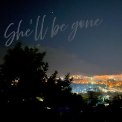She'll Be Gone