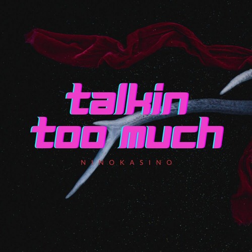 NinoKasino - Talkin Too Much