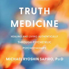 Truth Medicine By Michael Ryoshin Sapiro (Audiobook Excerpt)