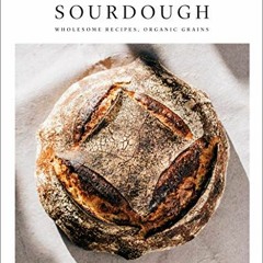 Access [EBOOK EPUB KINDLE PDF] Artisan Sourdough: Wholesome Recipes, Organic Grains by  Casper Andre