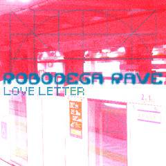 ROBODEGA RAVE - LOVE LETTER