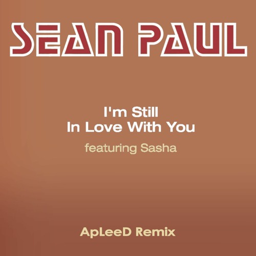 Sean Paul feat. Sasha - I'm Still In Love With You (ApLeeD Remix)