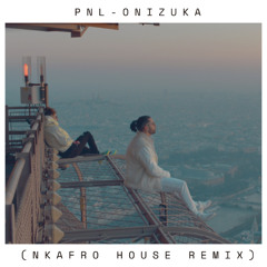 PNL- Onizuka (NK Afro House Remix)