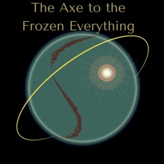 9. The Axe to the Frozen Everything