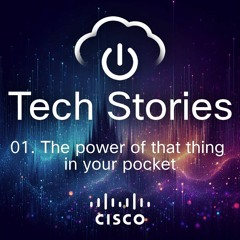 Tech Stories - ep01 - The power of that thing in your pocket