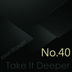 Jason Krueger - Take It Deeper No.40 (InFlux Radio Live)