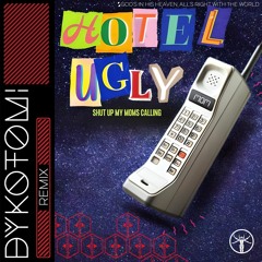 Hotel Ugly - Shut Up My Mom's Calling (Dykotomi Remix)