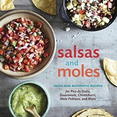 💛 Access [EBOOK EPUB KINDLE PDF] Salsas and Moles: Fresh and Authentic Recipes for Pico de Gallo,