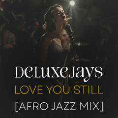 Deluxejays - Love You Still (Afro Jazz Mix)