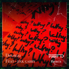 Double J Feat. Jixk Gabby - Why (Right D Bootleg Remix)