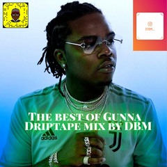 THE BEST OF GUNNA DRIPTAPE MIX - DBM (FEATURING YOUNG THUG, DRAKE, LIL BABY, LIL DURK AND MORE!)