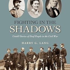 Fighting in the Shadows: Untold Stories of Deaf People in the Civil War