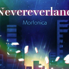 [FULL]Nevereverland ~Cover by Morfonica~