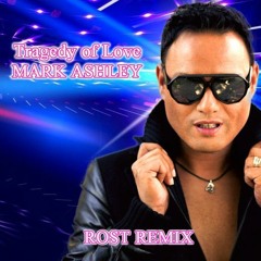 Mark Ashley - Tragedy Of Love (ROST Remix)