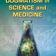 PDF/READ❤  Dogmatism in Science and Medicine: How Dominant Theories Monopolize Research