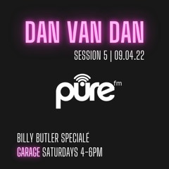 PURE FM LONDON | GARAGE | SESSION 5 | BILLY BUTLER  SPECIALE | 4-6PM | 09.04.22 |