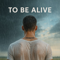 To Be Alive