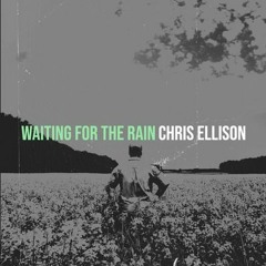 Chris - Ellison - --Waing for the Rain