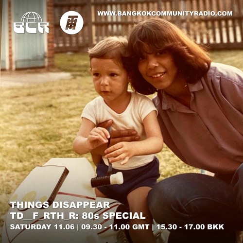 THINGS DISAPPEAR - TD__f_rth_r: 80s Special - 11th June 2022