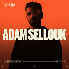 Adam Sellouk - Exclusive Set for Gray Area [Knockdown Center - 8.22.25]