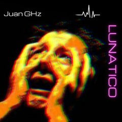 Lunático - Juan GHz (Original Track)
