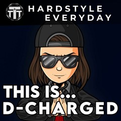 TTT Hardstyle Everyday | This Is... D-Charged
