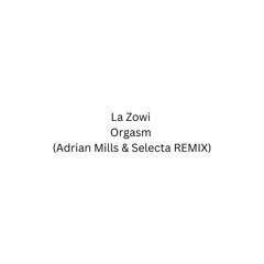 ORGASM (ADRIÁN MILLS & SELECTA REMIX)