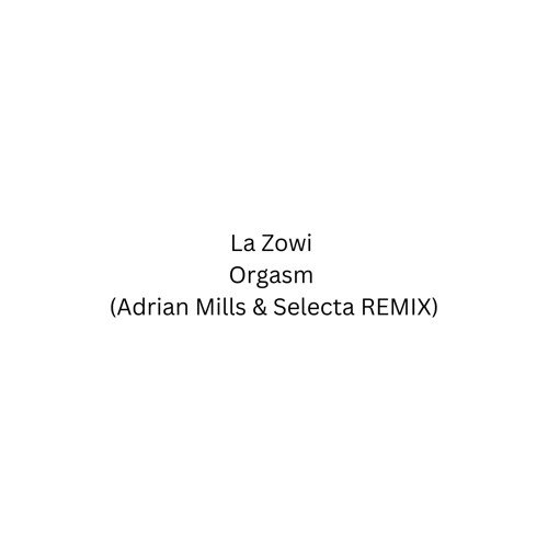 ORGASM (ADRIÁN MILLS & SELECTA REMIX)