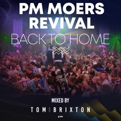 PM MOERS Revival 2023 - BACK TO HOME MIX by TOM BRIXTON