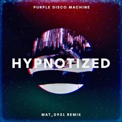 Purple Disco Machine - Hypnotized (MAT_0931 Remix)