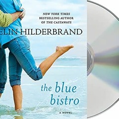 [ACCESS] EPUB KINDLE PDF EBOOK The Blue Bistro: A Novel by  Elin Hilderbrand &  Christina Delain